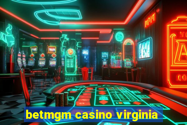 betmgm casino virginia