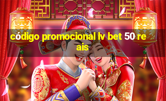 código promocional lv bet 50 reais