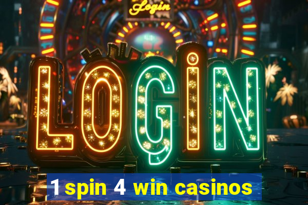 1 spin 4 win casinos