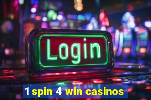 1 spin 4 win casinos