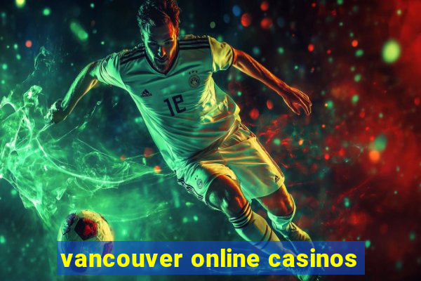 vancouver online casinos