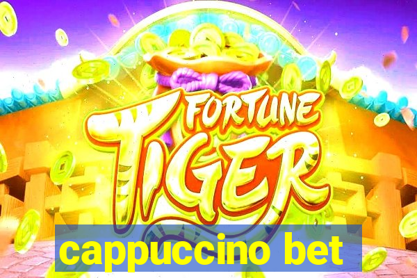 cappuccino bet