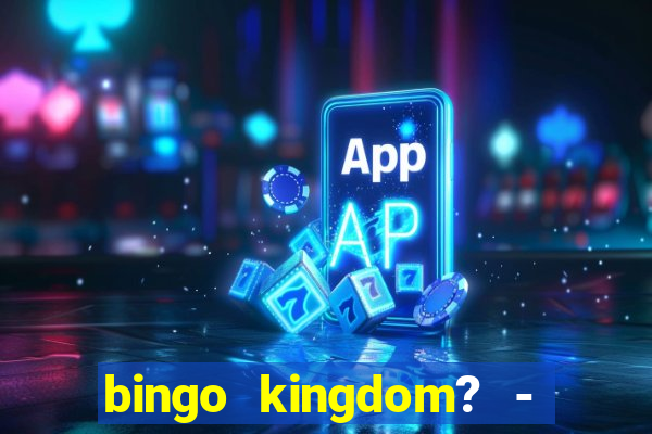 bingo kingdom? - bingo live