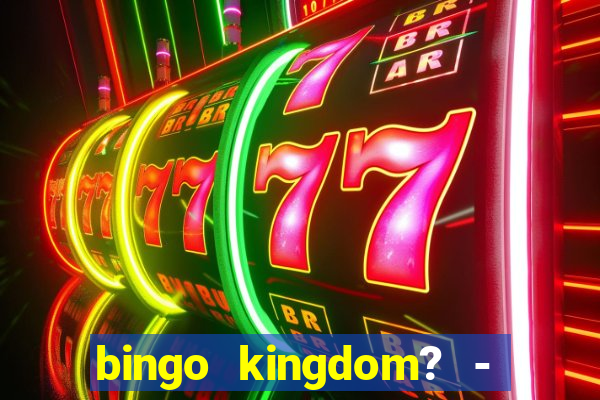 bingo kingdom? - bingo live