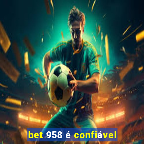 bet 958 é confiável