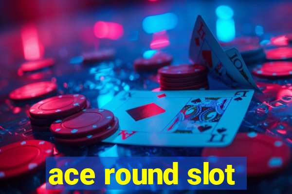 ace round slot