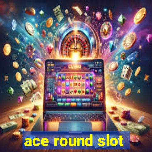 ace round slot