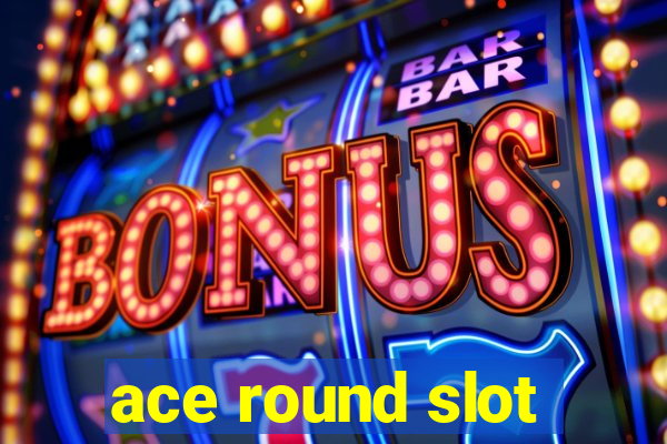 ace round slot