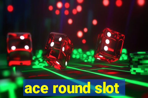 ace round slot