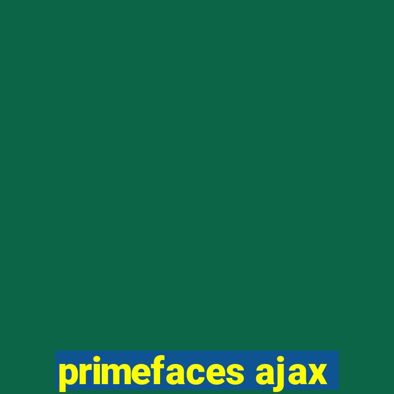 primefaces ajax