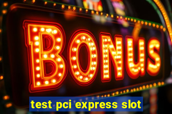 test pci express slot