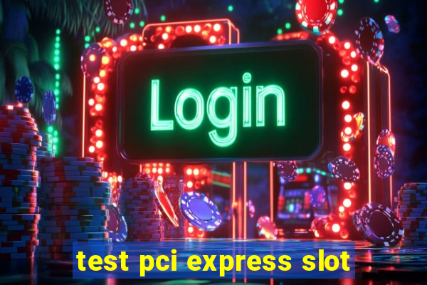 test pci express slot