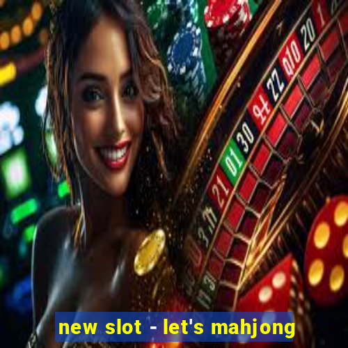 new slot - let's mahjong