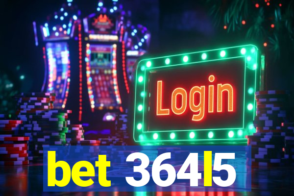 bet 364l5