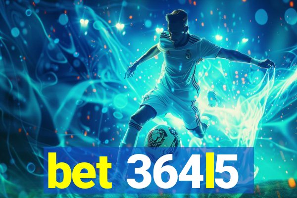 bet 364l5