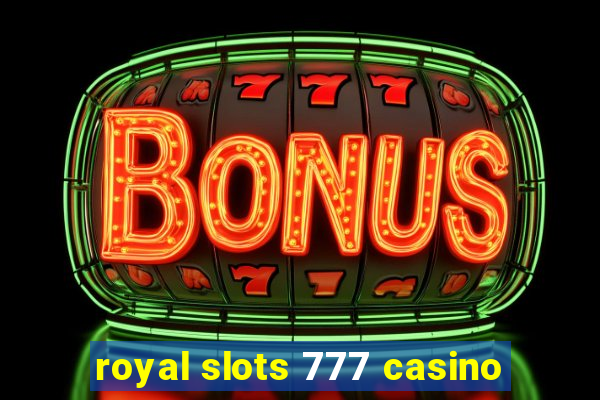 royal slots 777 casino