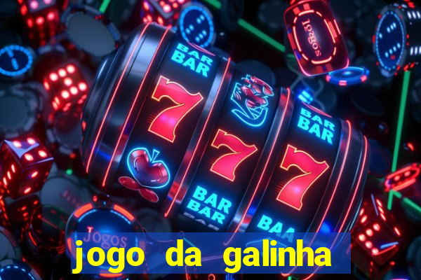 jogo da galinha que ganha dinheiro