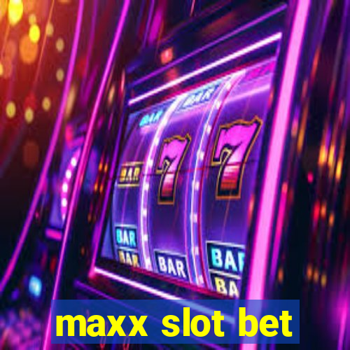 maxx slot bet