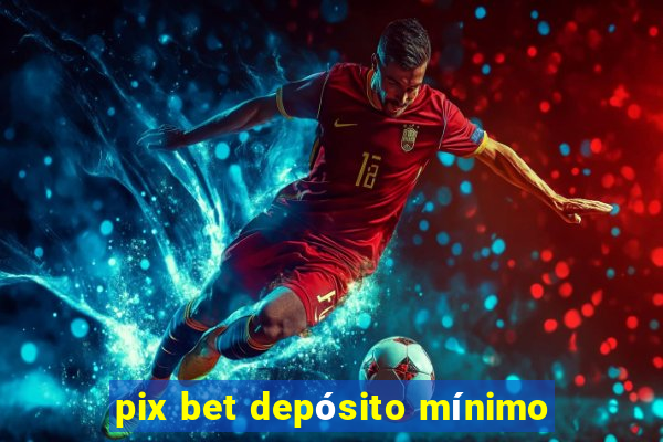 pix bet depósito mínimo