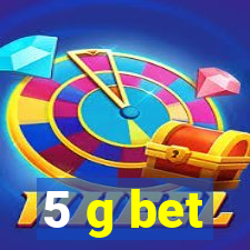 5 g bet