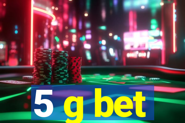 5 g bet