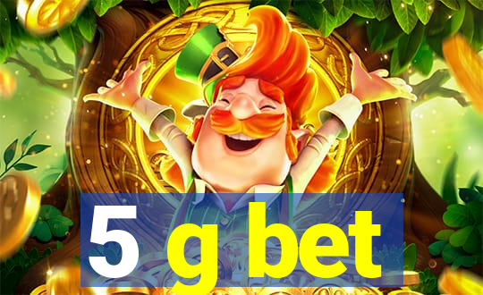 5 g bet