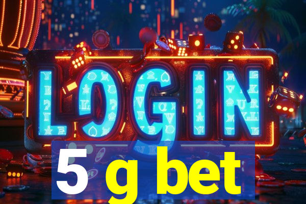 5 g bet