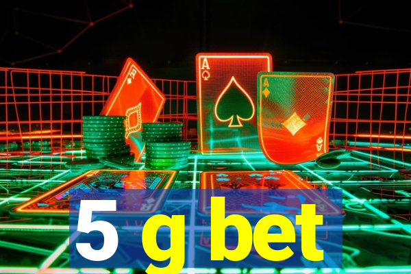 5 g bet