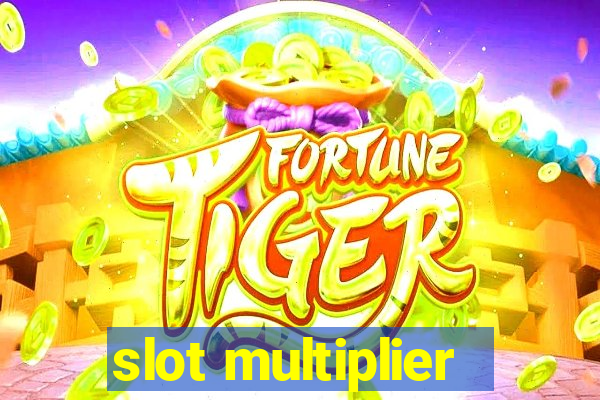 slot multiplier