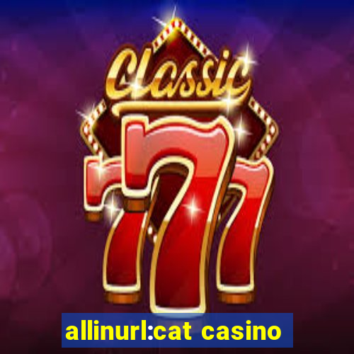 allinurl:cat casino