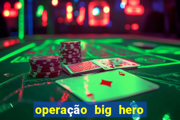 operação big hero assistir online