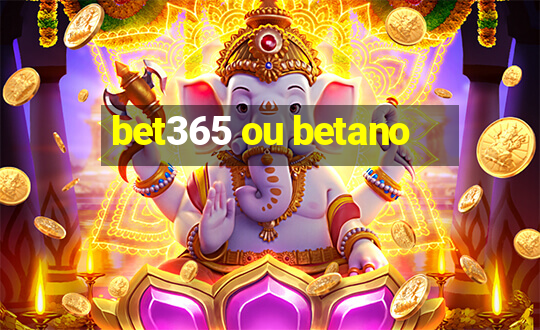 bet365 ou betano