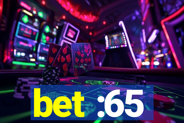 bet :65