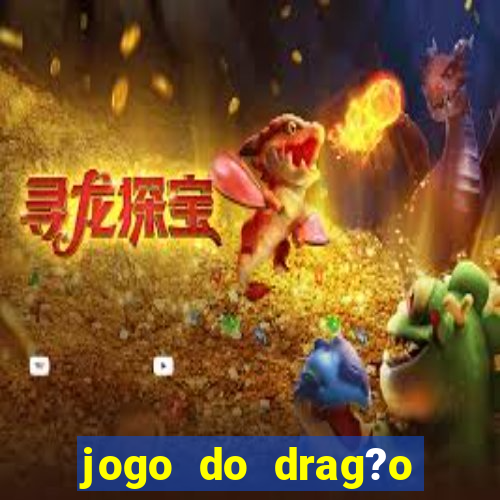 jogo do drag?o ganhar dinheiro