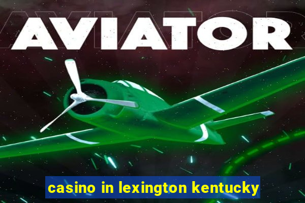 casino in lexington kentucky