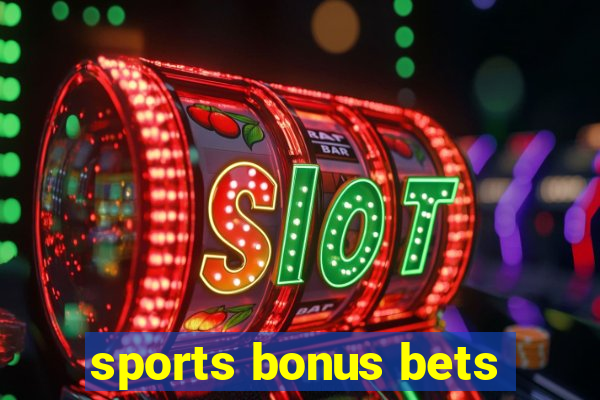 sports bonus bets