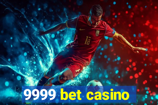 9999 bet casino