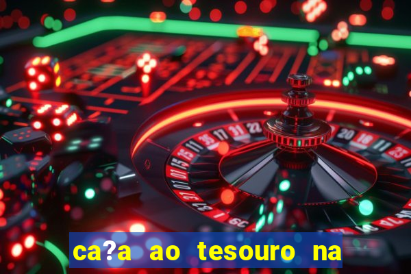 ca?a ao tesouro na vida real