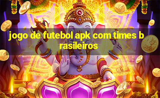 jogo de futebol apk com times brasileiros