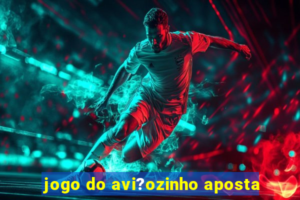 jogo do avi?ozinho aposta