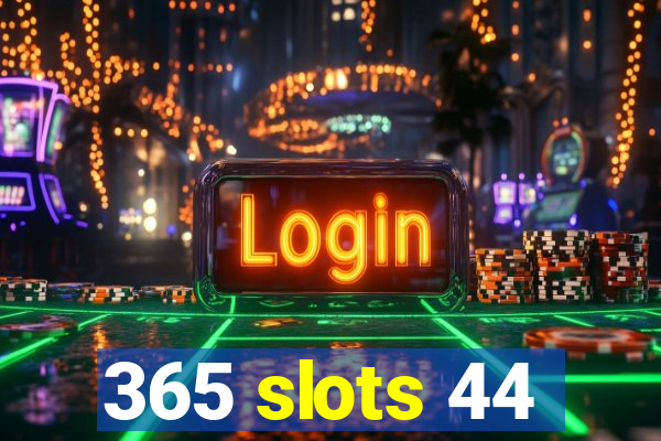 365 slots 44