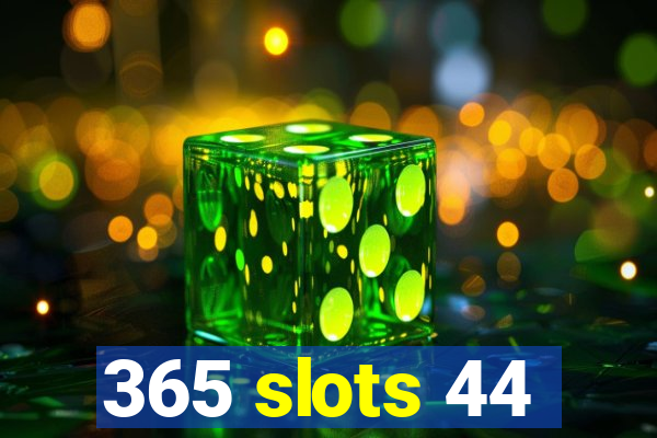 365 slots 44