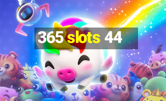 365 slots 44