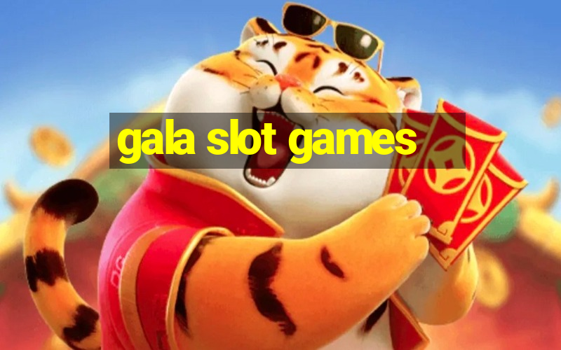 gala slot games