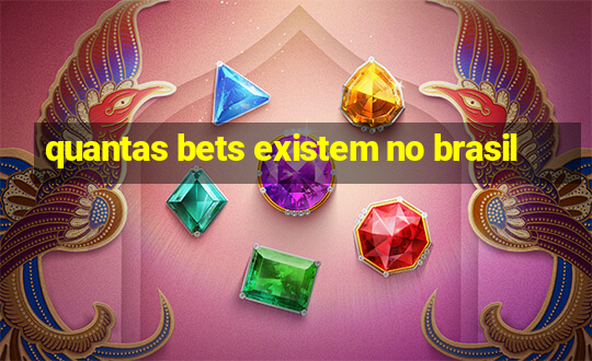 quantas bets existem no brasil