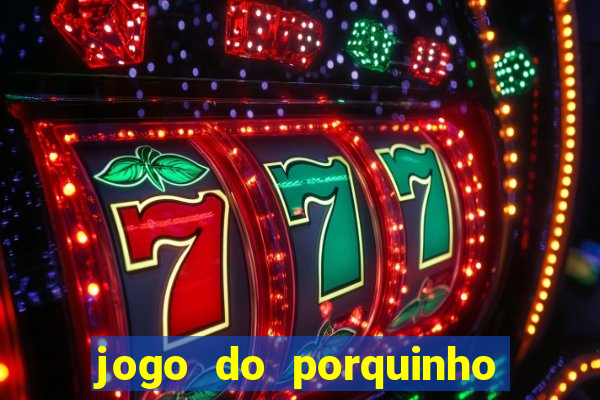 jogo do porquinho para ganhar dinheiro