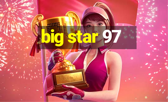 big star 97