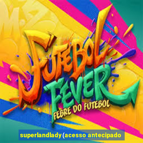 superlandlady(acesso antecipado