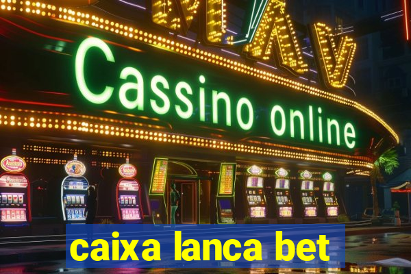 caixa lanca bet