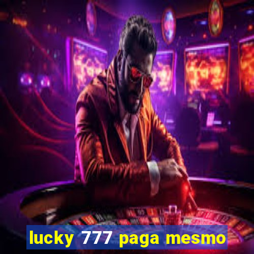 lucky 777 paga mesmo